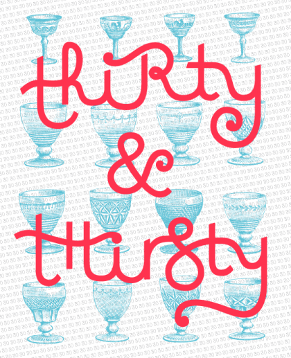 Thirty and thirsty. Invitation anniversaire 30 ans. © Florence Boudet